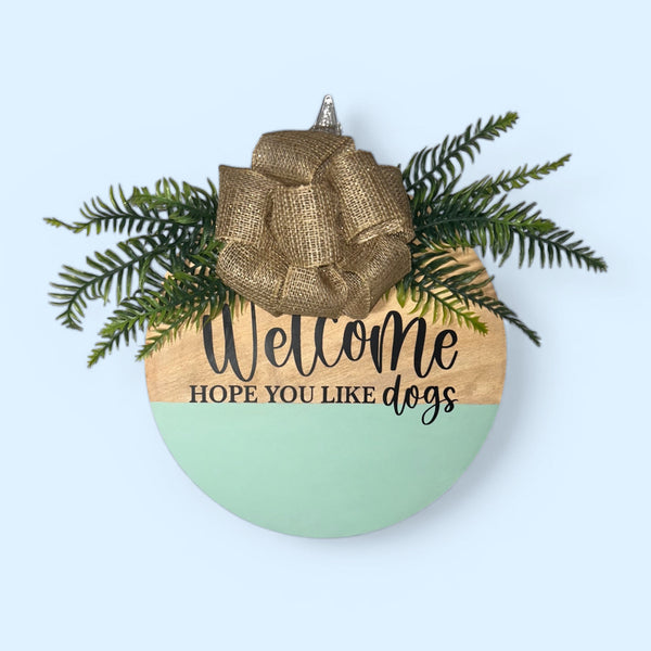 Welcome (Hope You Like Dogs) Wooden Door Sign – 14”